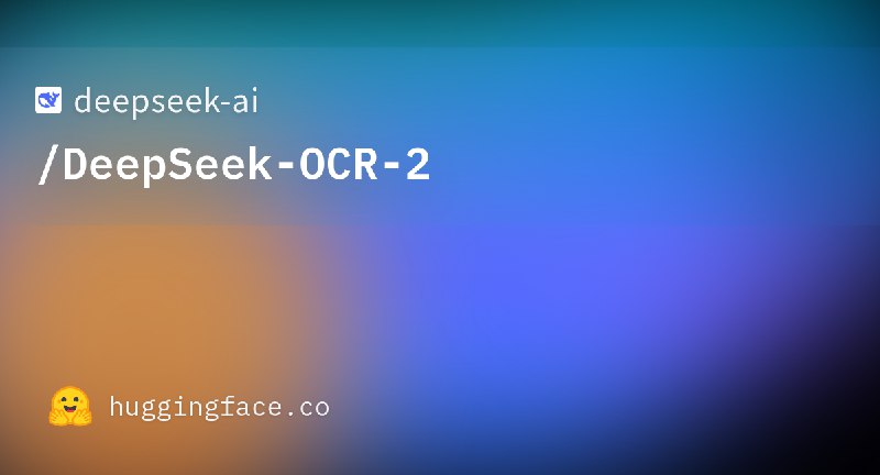 DeepSeek 发布 OCR-2 光学字符识别模型DeepSeek 在 Hugging Face 平台发布 DeepSeek-OCR-2 光学字符识别模型