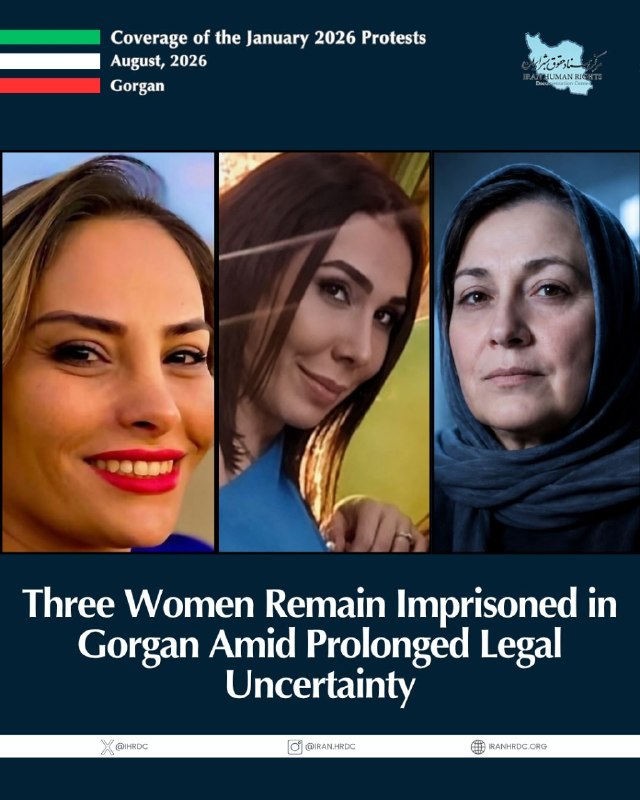مرکز اسناد حقوق بشر ایران Iran Human Rights Documentation Center: Maryam Khosravi, Fatemeh Jami, and Masoumeh Azhini remain imprisoned in Gorgan. Khosravi has been sentenced to more than