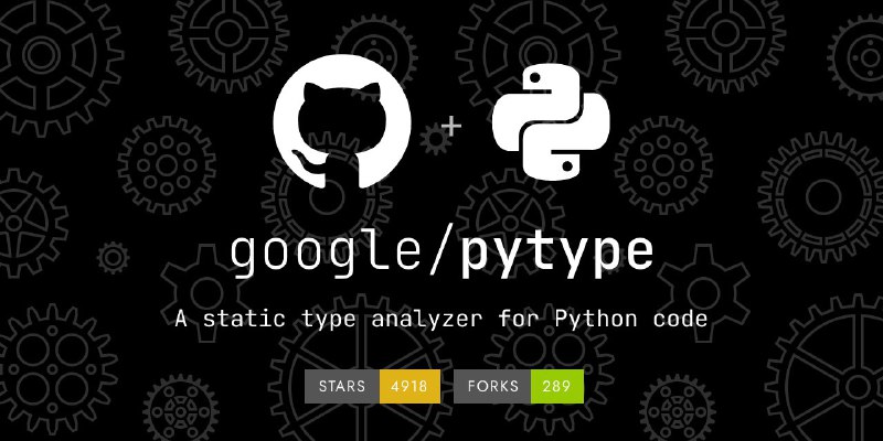 🍭  #静态类型检查 #Python工具🏵  Pytype - Python静态类型分析🍥 简介