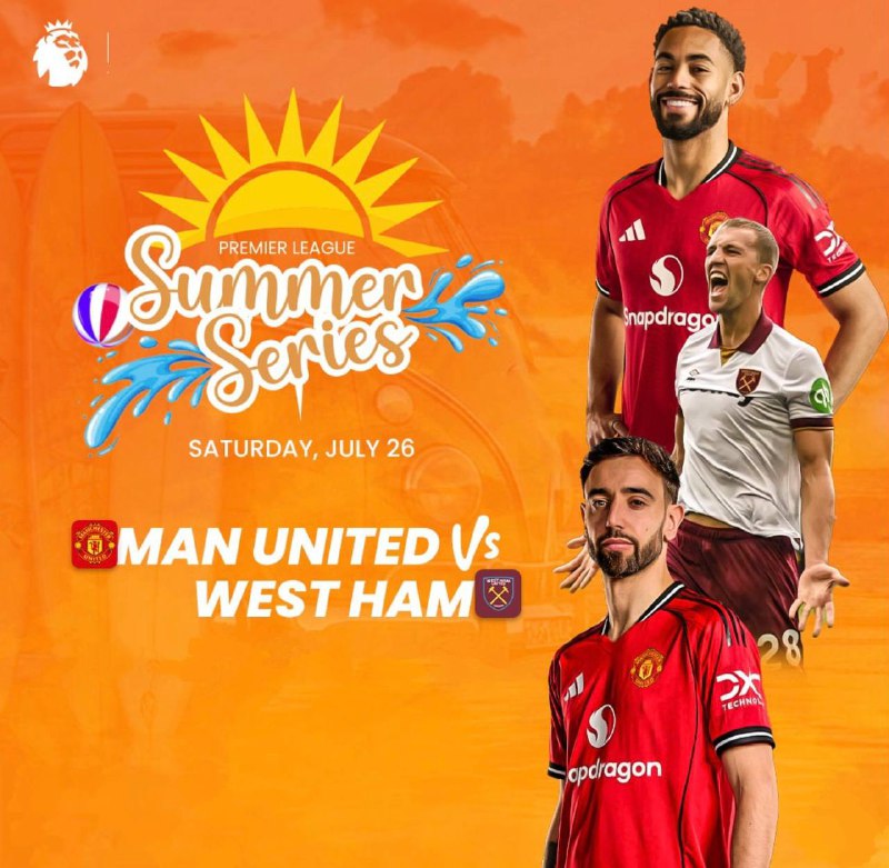 Premier League Summer Series Peacock Event 10 :Man United v West Ham @ Jul 26 18:00 PM၂၇/၇/၂၅ ၅:၃၀မနက်