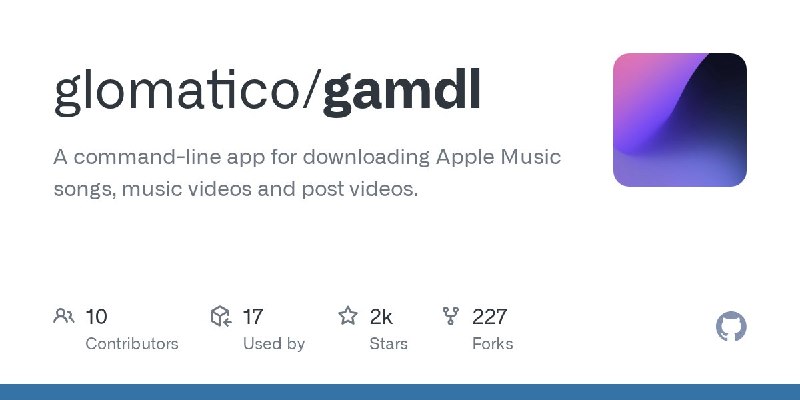 🍭 #音视频下载 #AppleMusic工具🏵 Gamdl - Apple Music 高质量音频下载工具🍥 简介