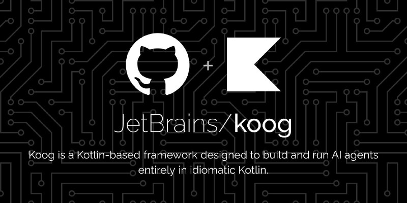 🗣  每日羊毛线报  👈🏵  Koog - Kotlin AI 代理框架🍥 简介