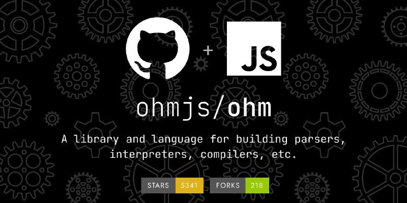 🗣  每日羊毛线报  👈🏵  Ohm - 解析器与编译器构建工具🍥 简介